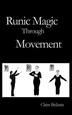 Runic Magic Through Movement - Claire Bellenis - cover