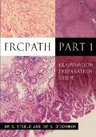 FRCPath Pt1: Examination Preparation Guide - Dr S Steele,Dr S O'Connor - cover