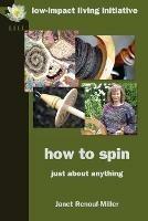 How to Spin: Just About Anything - Janet Renouf-Miller - cover