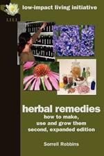 Herbal Remedies: How to Make, Use & Grow Them
