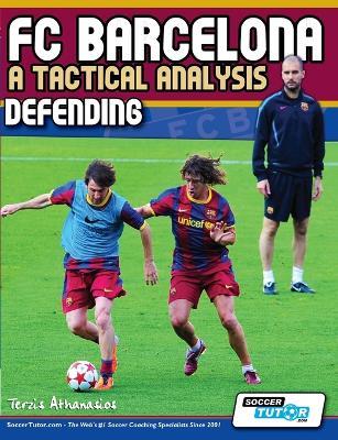 FC Barcelona - A Tactical Analysis: Defending - Terzis Athanasios - cover