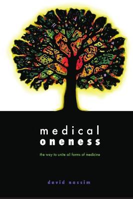 Medical Oneness: The Way to Unite All Forms of Medicine - David Avraham Nassim - cover
