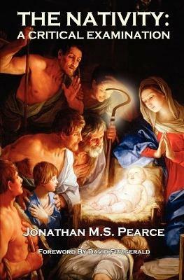 The Nativity: A Critical Examination - Jonathan M.S. Pearce - cover