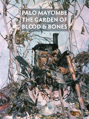 Palo Mayombe: The Garden of Blood and Bones - Nicholaj de Mattos Frisvold - cover
