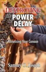 Destroying the Power of Delay: Possessing Your Canaan