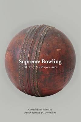 Supreme Bowling: 100 Great Test Performances - cover