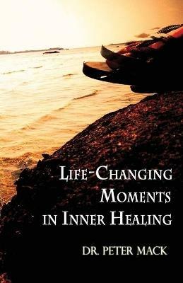 Life Changing Moments in Inner Healing - Peter Mack - cover