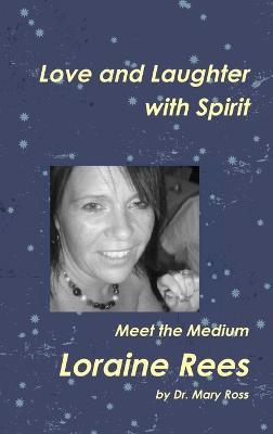 Love and Laughter with Spirit: Meet the Medium Loraine Rees - Mary Ross - cover