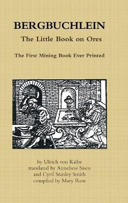 Bergbuchlein, the Little Book on Ores: The First Mining Book Ever Printed - Ulrich von Kalbe - cover