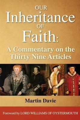 Our Inheritance of Faith: A Commentary on the Thirty Nine Articles - Martin Davie - cover