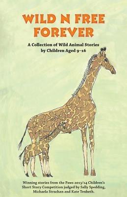 Wild n Free Forever: A Collection of Wild Animal Stories by Children Aged 9-16 Years - cover