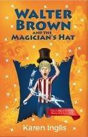 Walter Brown and the Magician's Hat - Karen Inglis - cover