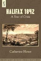 Halifax 1842: A Year of Crisis - Catherine Howe - cover