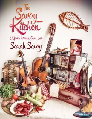 The Savoy Kitchen: A Family History of Cajun Food - Sarah Savoy - cover