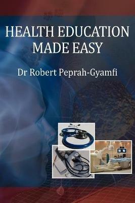 Health Education Made Easy - Dr. Robert Peprah-Gyamfi - cover