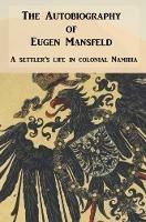 The Autobiography of Eugen Mansfeld: A German Settler's Life in Colonial Namibia - Eugen Mansfeld - cover