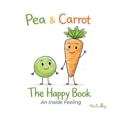 Pea & Carrot: The Happy Book: An Inside Feeling - Martin King - cover