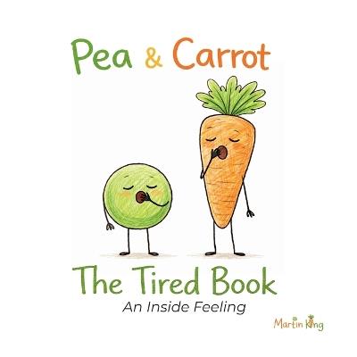 Pea & Carrot: The Tired Book: An Inside Feeling - Martin King - cover
