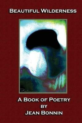 Beautiful Wilderness: A Poetry Book - Jean Bonnin - cover