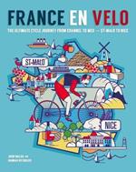 France en Velo: The Ultimate Cycle Journey from Channel to Mediterranean - St. Malo to Nice