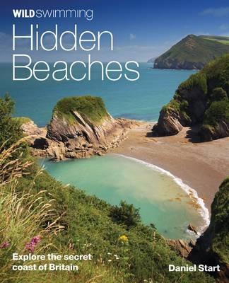 Wild Swimming Hidden Beaches: Explore the Secret Coast of Britain - Daniel Start - cover