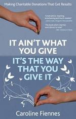 It Ain't What You Give, It's the Way That You Give It: Making Charitable Donations That Get Results