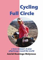 Cycling Full Circle: a lone woman's 2-year pilgrimage round the world