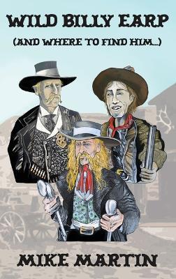 Wild Billy Earp (And Where to Find Him) - Mike Martin - cover