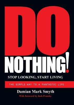Do Nothing!: Stop Looking, Start Living - Damian Mark Smyth - cover