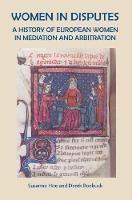 Women in Disputes: A History of European Women in Mediation and Arbitration - Susanna Hoe,Derek Roebuck - cover