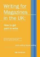 Writing for Magazines in the UK: How to Get Paid to Write - Ellie Stevenson - cover