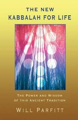 The New Kabbalah for Life: The Power and Wisdom of This Ancient Tradition - Will Parfitt - cover