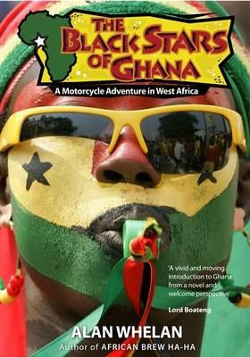 The Black Stars of Ghana: A Motorcycle Adventure in West Africa - Alan Whelan - cover