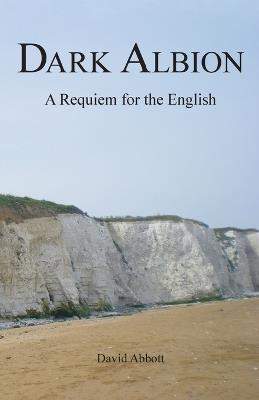 Dark Albion: A Requiem for the English - David Abbott - cover