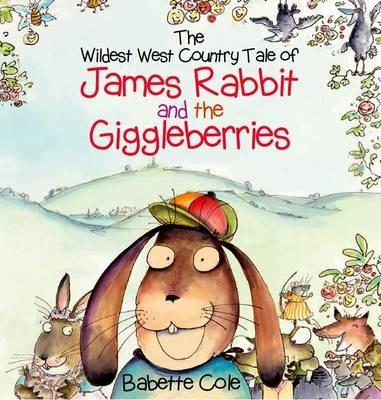 The Wild West Country Tale of James Rabbit and the Giggleberries - Babette Cole - cover