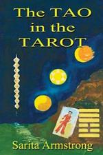 The Tao in the Tarot: A Synthesis Between the Major Arcana Cards and Hexagrams from the I Ching