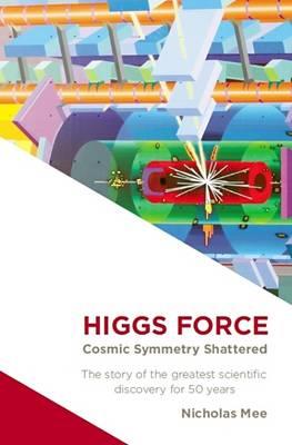 Higgs Force: Cosmic Symmetry Shattered - Nicholas Mee - cover