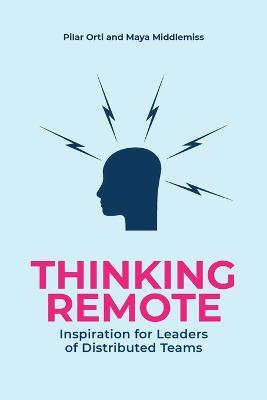 Thinking Remote: Inspiration for Leaders of Distributed Teams - Pilar Orti - cover