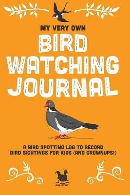 My Very Own Bird Watching Journal: A bird spotting log to record bird sightings for kids (and grownups!) - Jennifer Farley - cover