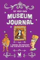 My Very Own Museum Journal: A Journal And Passport Of Museum Visits - cover