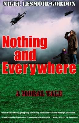 Nothing and Everywhere: A Moral Tale - Nigel Lesmoir-Gordon - cover