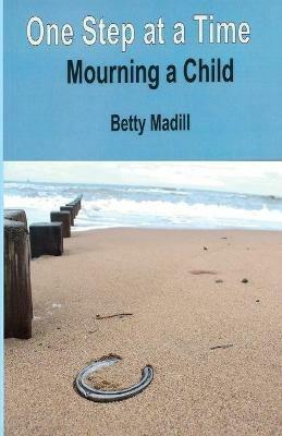 One step at a time: Mourning a Child - Betty Madill - cover