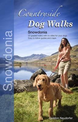 Countryside Dog Walks - Snowdonia: 20 Graded Walks with No Stiles for Your Dogs - Gilly Seddon,Erwin Neudorfer - cover