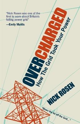 OVERCHARGED: How The Grid Took Your Power - Nick Rosen - cover
