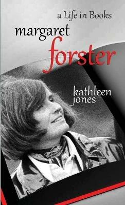 Margaret Forster: A Life in Books - Kathleen Jones - cover