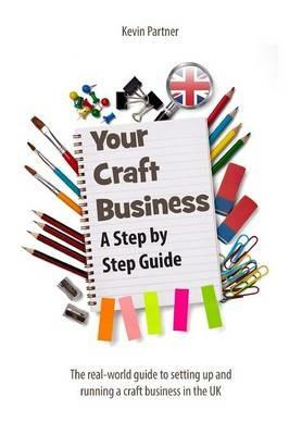 Your Craft Business: A Step-by-Step Guide - Kevin Partner - cover