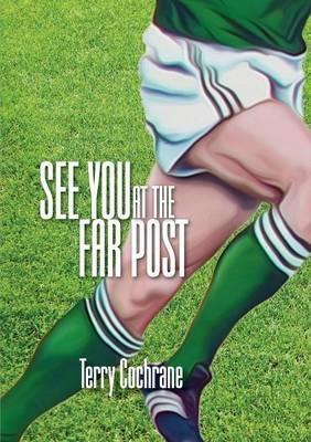 See You at the Far Post - Terry Cochrane - cover