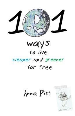 101 Ways to Live Cleaner and Greener for Free - Anna Pitt - cover