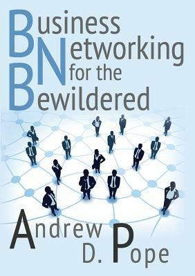 Business Networking for the Bewildered - Andrew D Pope - cover