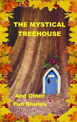 The Mystical Treehouse: & Other Fun Stories - cover
